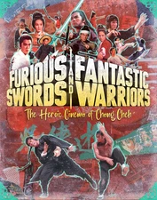 Furious Swords and Fantastic Warriors: The Heroic Cinema of Chang Cheh [New Blu-