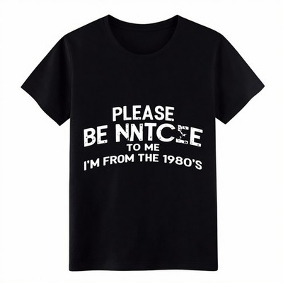 Please Be Nice To Me I'm From The 1980s Funny Gen X Vintage Cotton T-Shirt