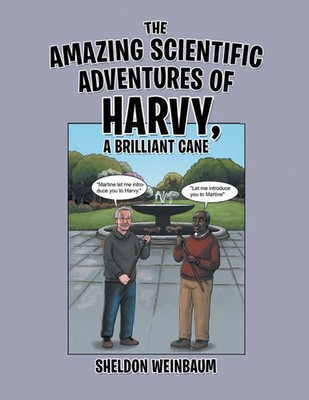 Sheldon Weinbaum | THE AMAZING SCIENTIFIC ADVENTURES OF HARVY, A BRILLIANT CANE