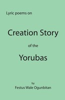Creation Story OF THE Yorubas Lyric Poems On Creation Story Of The Yorubas Buch
