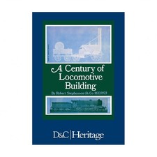 A Century of Locomotive Building: By Robert Stephenson & Co 1823/1923