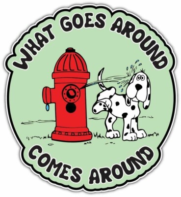 What Goes Around Comes Karma Dog Hydrant Funny Bumper Vinyl Sticker Decal 4''X5''