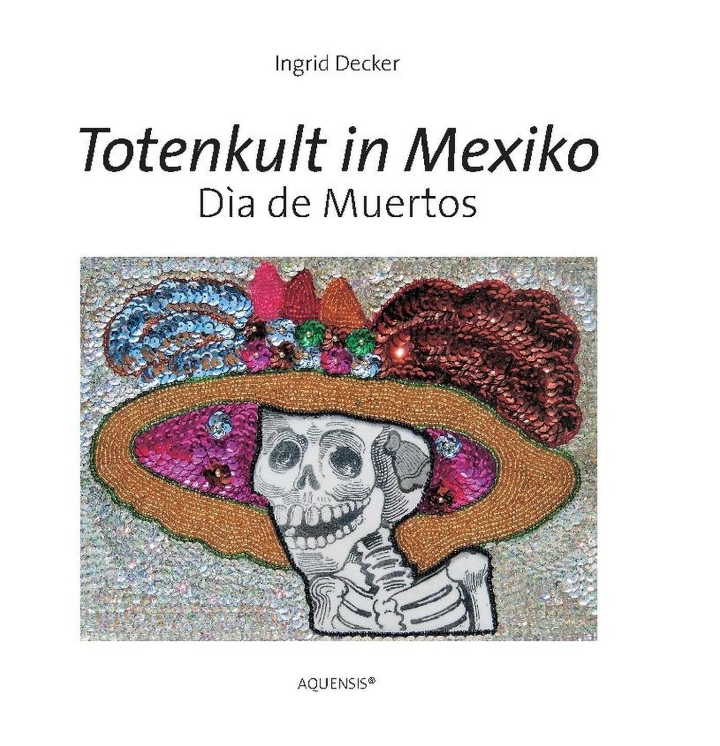 Totenkult In Mexiko Ingrid Decker