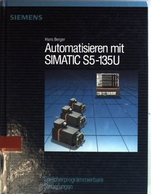 Automatisieren mit SIMATIC S 5 135 U. Speicherprogrammierbare Steuerungen Berger