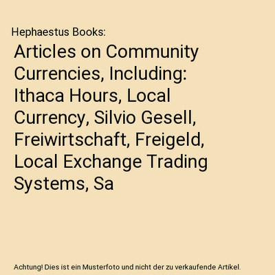 Articles on Community Currencies, Including: Ithaca Hours, Local Currency, Silvi
