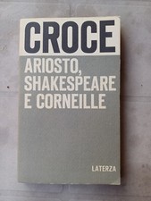BENEDETTO CROCE - ARIOSTO, SHAKESPEARE E CORNEILLE - LATERZA