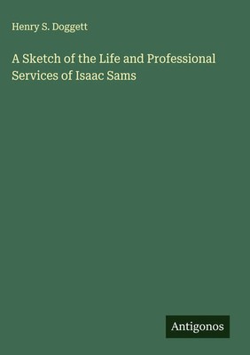 Henry S. Doggett | A Sketch of the Life and Professional Services of Isaac Sams