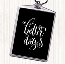 Black White Better Day Quote Bag Tag Keychain Keyring