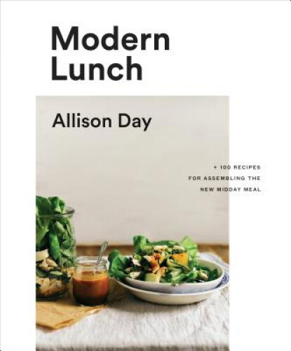 Thumbnail - Modern Lunch: +100 Recipes For Assembling The Midday Meal: A Cookbook