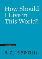 How Should I Live in This World? Crucial Questions Paperback R. C
