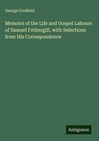 George Crosfield | Memoirs Of The Life And Gospel Labours Of Samuel...