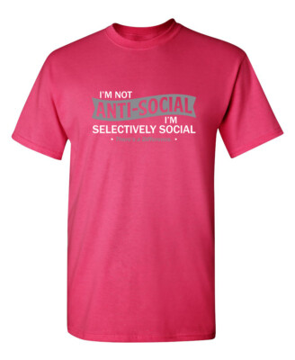 I'm not anti-social I'm selective Sarcastic Humor Graphic Novelty Funny T Shirt