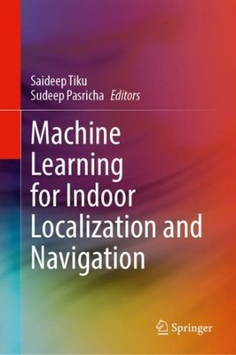 Machine Learning for Indoor Localization and Navigation, Hardcover by Tiku, S...