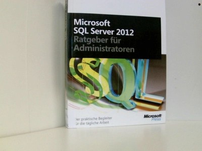Microsoft SQL Server 2012 - Ratgeber für Administratoren: Der praktische Begleit
