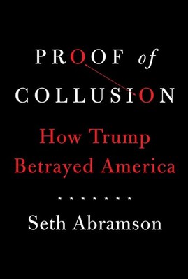 Proof of Collusion: How Trump Betrayed America - hardcover Abramson, Seth