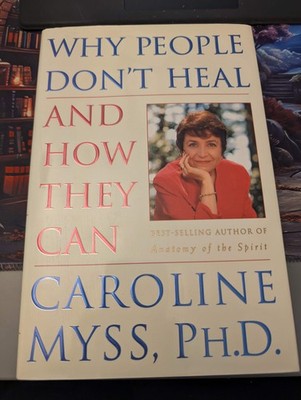 SIGNED! Why People Don't Heal and How They Can by Caroline Myss HCDJ VERY GOOD