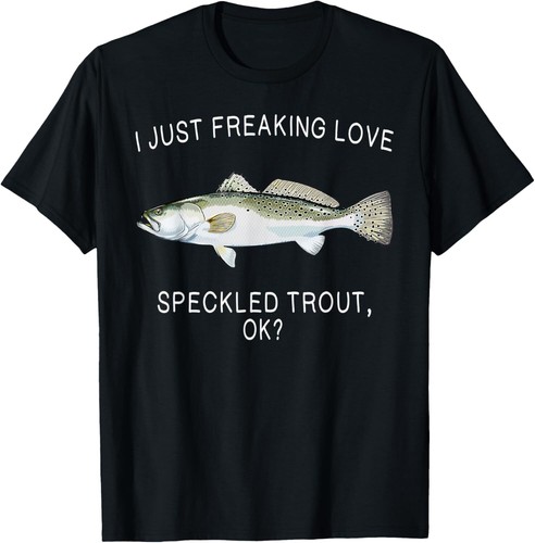 Funny I Just Freaking Love Speckled Trout Ok? Saltwater Fish T-Shirt Hoodie