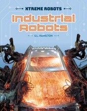 Industrial Robots by Hamilton, Sue L.