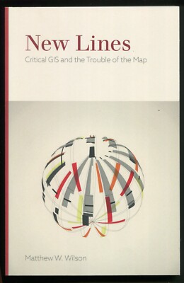 New Lines : Critical GIS and the Trouble of the Map by Matthew W. Wilson