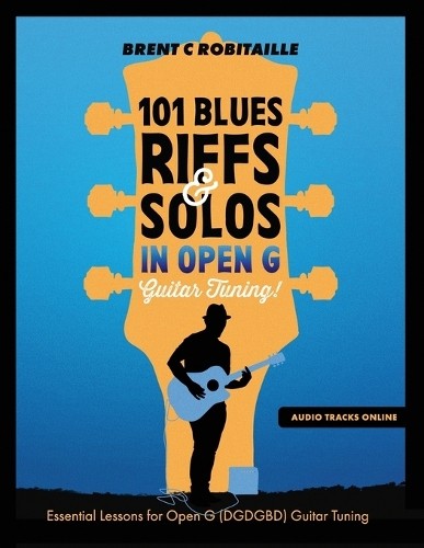 Brent C Robitai 101 Blues Riffs and Solos in Open G Guitar Tuning DG (Tascabile)