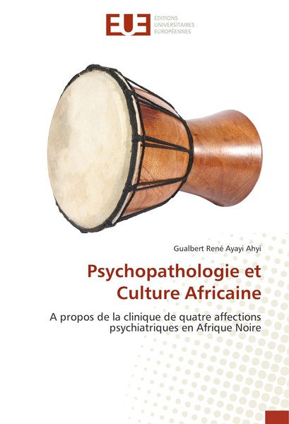Psychopathologie Et Culture Africaine Gualbert René Ayayi Ahyi-image