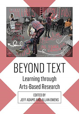 Beyond Text: Learning Through Arts-Based Research -  NEW Jeff Adams, All 2021