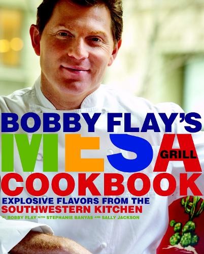 Bobby Flay's Mesa Grill Cookbook: Explosive Flavors from the S... by Flay, Bobby