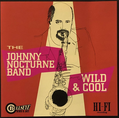 CD - The Johnny Nocturne Band   Wild & Cool - Bullseye Blues & Jazz - (B43)