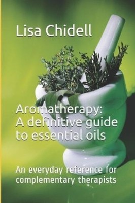 Lisa Chidell Aromatherapy: A definitive guide to essential oils: A (Taschenbuch)