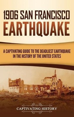 Captivating History 1906 San Francisco Earthquake (Gebundene Ausgabe)