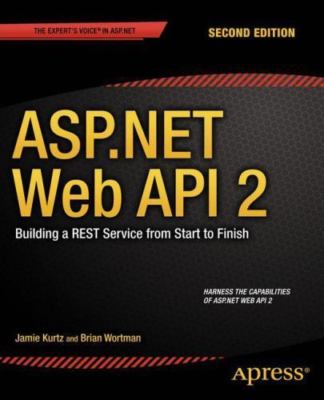 ASP.NET Web API 2: Building a REST Service from Start to Finish - Kurtz, Jamie