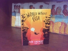 World Without Fish.  Mark Kurlansky. 1st HC Ptg.  Workman 2011.   Fine Unread