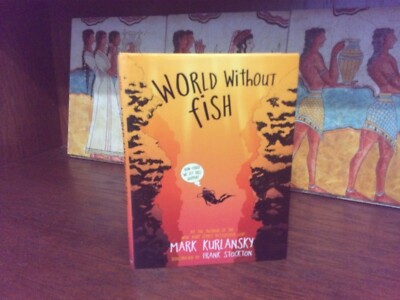World Without Fish.  Mark Kurlansky. 1st HC Ptg.  Workman 2011.   Fine Unread