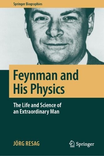 Jörg Resag Feynman and His Physics (Copertina rigida) Springer Biographies