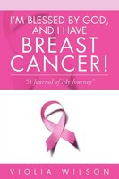 Violia Wilson | I'm Blessed By God, And I Have Breast Cancer! | Taschenbuch