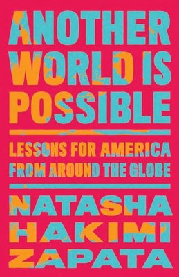 Eine andere Welt ist möglich: Lehren für Amerika aus aller Welt von Natascha