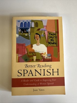 Better Reading Spanish : A Reader and Guide to Improving Your Understanding...