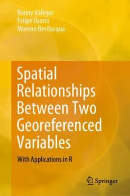 Spatial Relationships Between Two Georeferenced Variables : With Applications...
