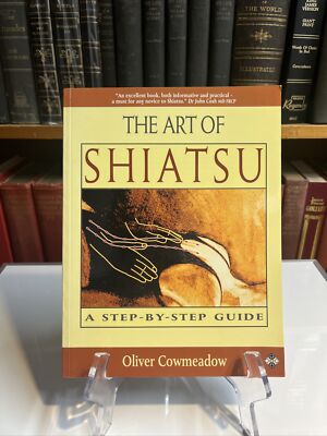 Art of Shiatsu : A Step-by-Step Guide by Oliver Cowmeadow (1993, Trade...
