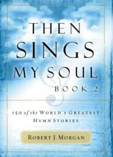 Then Sings My Soul, Book 2: 150 of the World's Greatest Hymn St - VERY GOOD