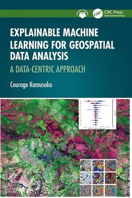 Explainable Machine Learning for Geospatial Data Analysis: A Data-Cent Paperback