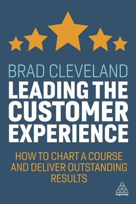 Leading the Customer Experience: How to Chart a Course and Deliver Outstanding R