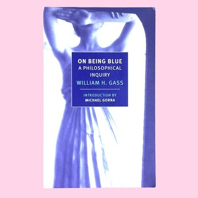 On Being Blue A Philosophical Inquiry William H. Gass NYRB Classics Paperback