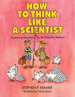 How to Think Like a Scientist: Answering Questions by the Scientific Method by S