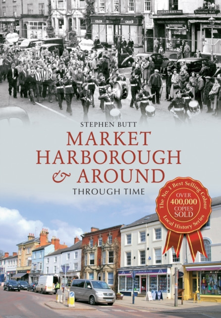 Market Harborough & Around Through Time by Stephen Butt (Paperback Book)