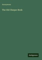 Anonymous | The Old Cheque-Book | Buch | Englisch (2025) | Antigonos Verlag