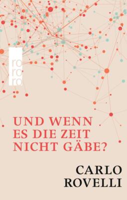 Und wenn es die Zeit nicht gäbe? | Carlo Rovelli | 2018 | deutsch