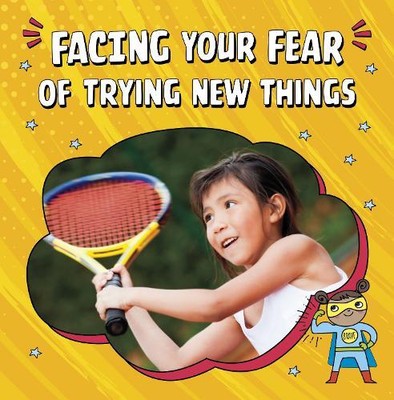 Mari Schuh Facing Your Fear of Trying New Things (Paperback) Facing Your Fears