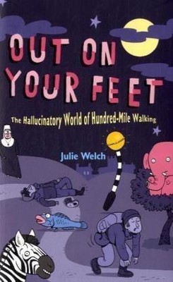 Auf den Beinen: Die halluzinatorische Welt des Hundert-Meilen-Spazierengehens - Welch, Julie