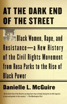 At the Dark End of the Street : Black Women, Rape, and Resistance